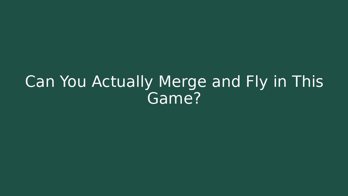 Can You Actually Merge and Fly in This Game?