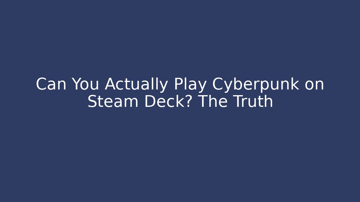 Can You Actually Play Cyberpunk on Steam Deck? The Truth