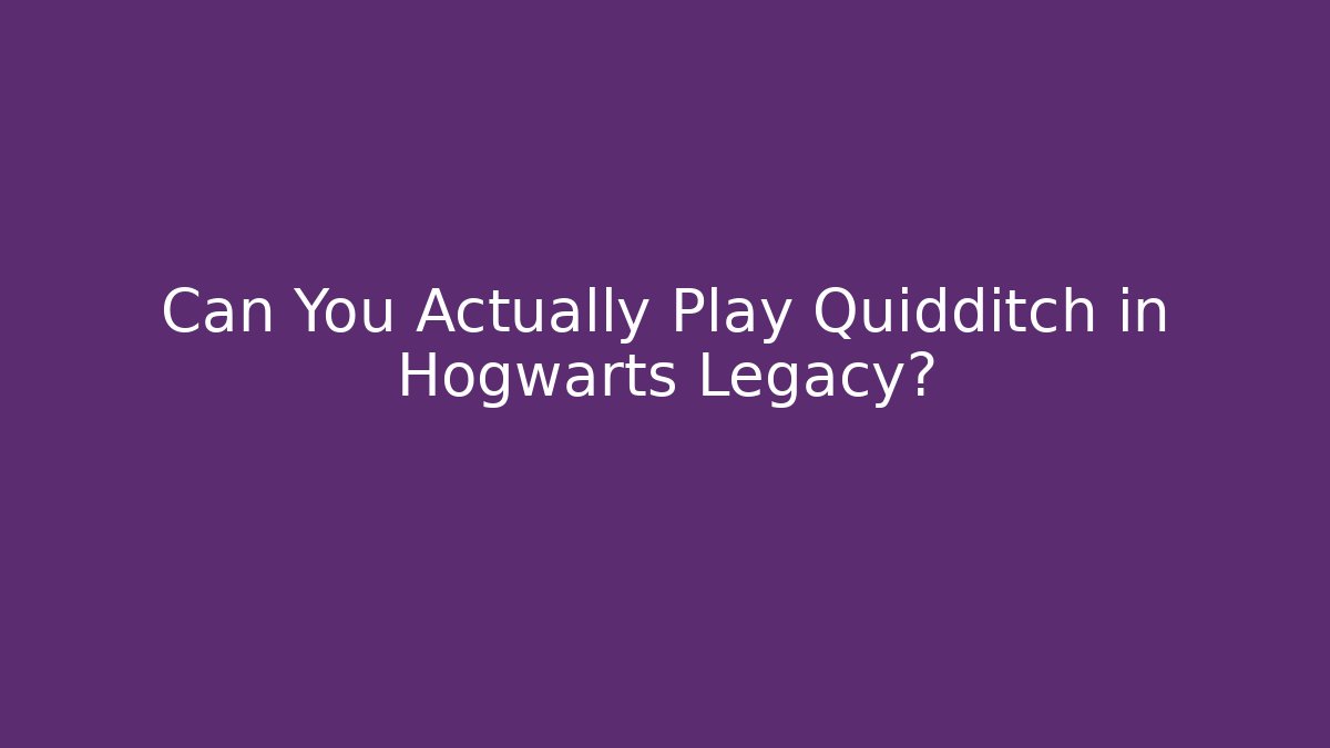 Can You Actually Play Quidditch in Hogwarts Legacy?