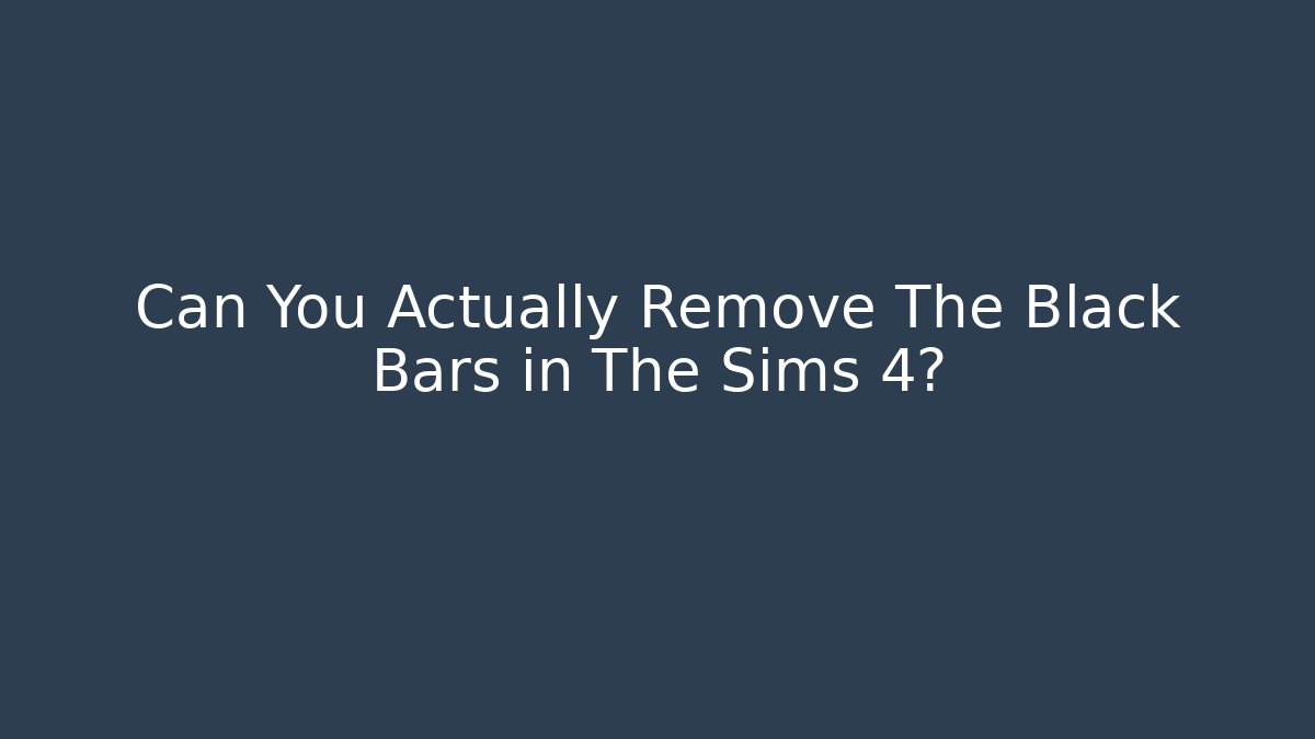 Can You Actually Remove The Black Bars in The Sims 4?
