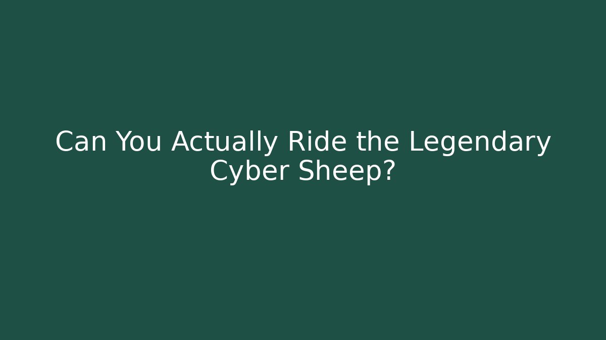 Can You Actually Ride the Legendary Cyber Sheep?