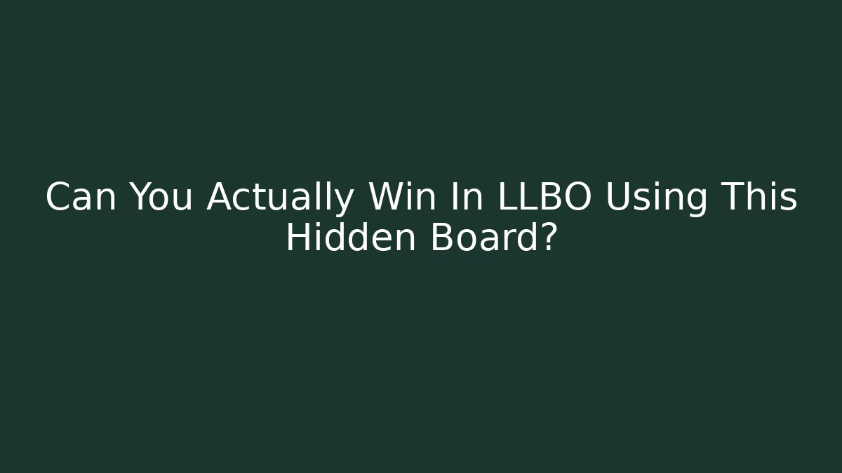 Can You Actually Win In LLBO Using This Hidden Board?
