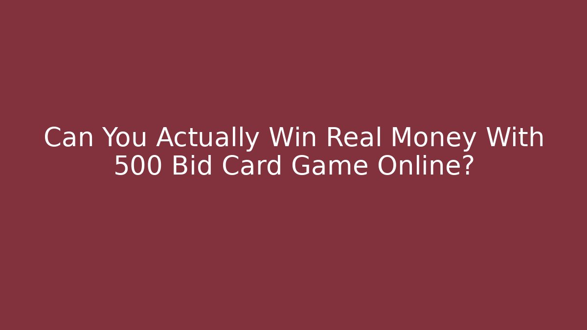 Can You Actually Win Real Money With 500 Bid Card Game Online?