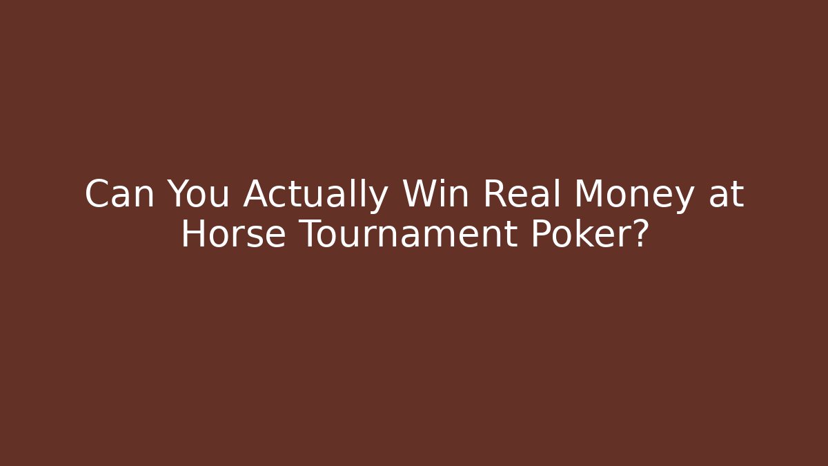 Can You Actually Win Real Money at Horse Tournament Poker?