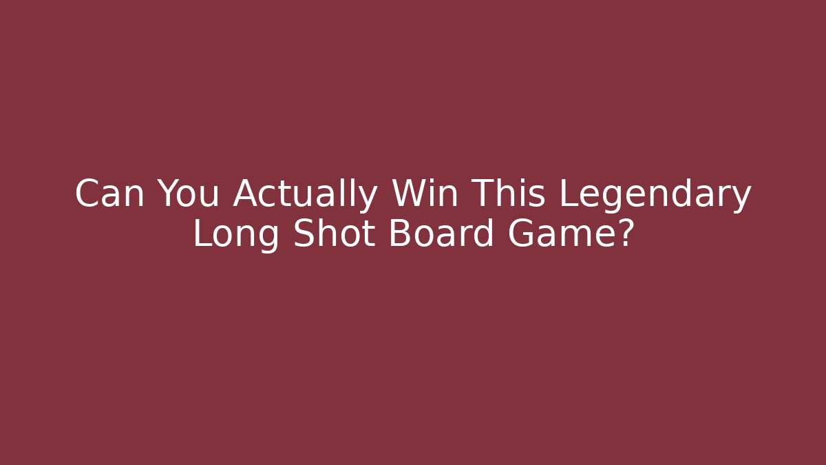 Can You Actually Win This Legendary Long Shot Board Game?