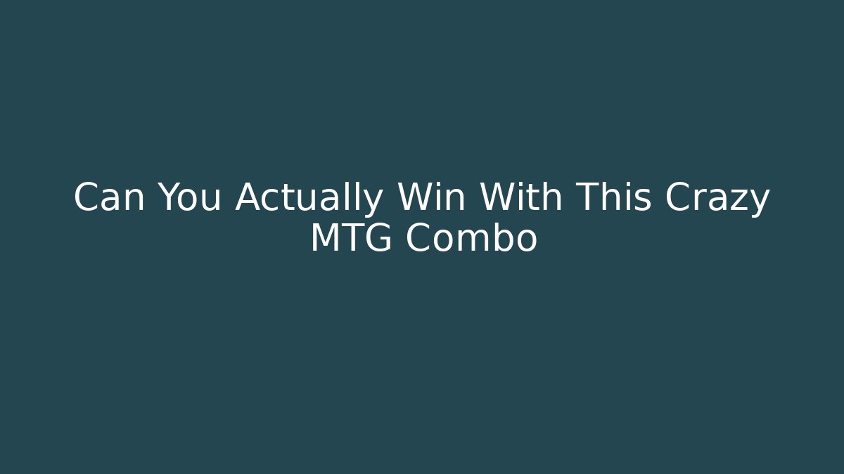 Can You Actually Win With This Crazy MTG Combo