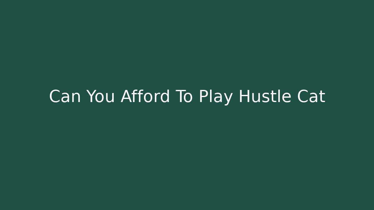 Can You Afford To Play Hustle Cat - Felix Cat Insurance