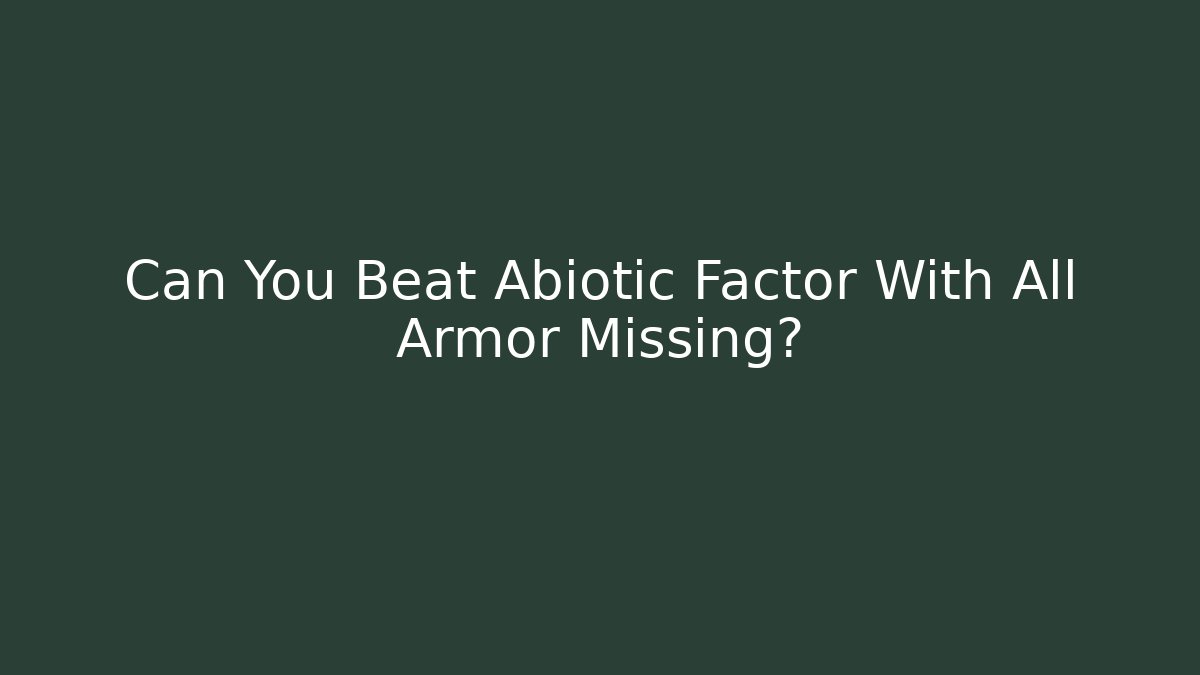 Can You Beat Abiotic Factor With All Armor Missing?