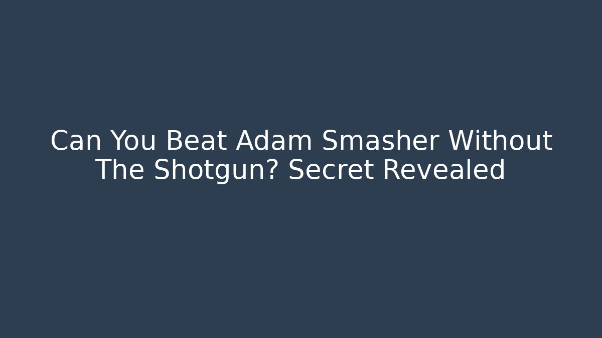 Can You Beat Adam Smasher Without The Shotgun? Secret Revealed