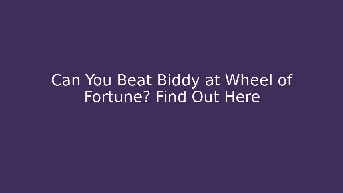 Can You Beat Biddy at Wheel of Fortune? Find Out Here