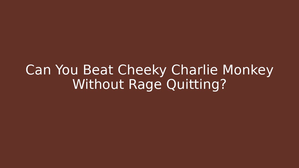 Can You Beat Cheeky Charlie Monkey Without Rage Quitting? - Felix Cat Insurance