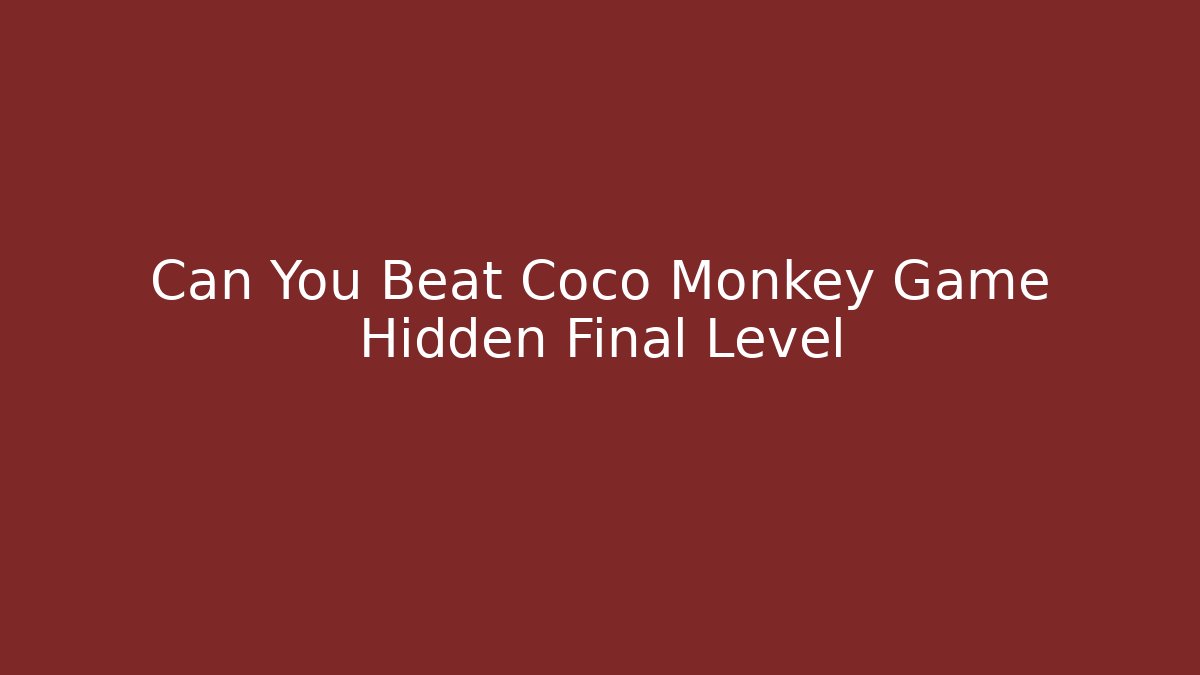 Can You Beat Coco Monkey Game Hidden Final Level