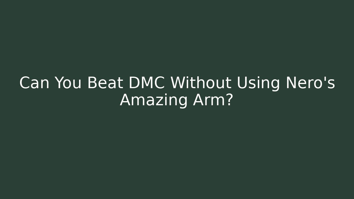 Can You Beat DMC Without Using Nero's Amazing Arm?