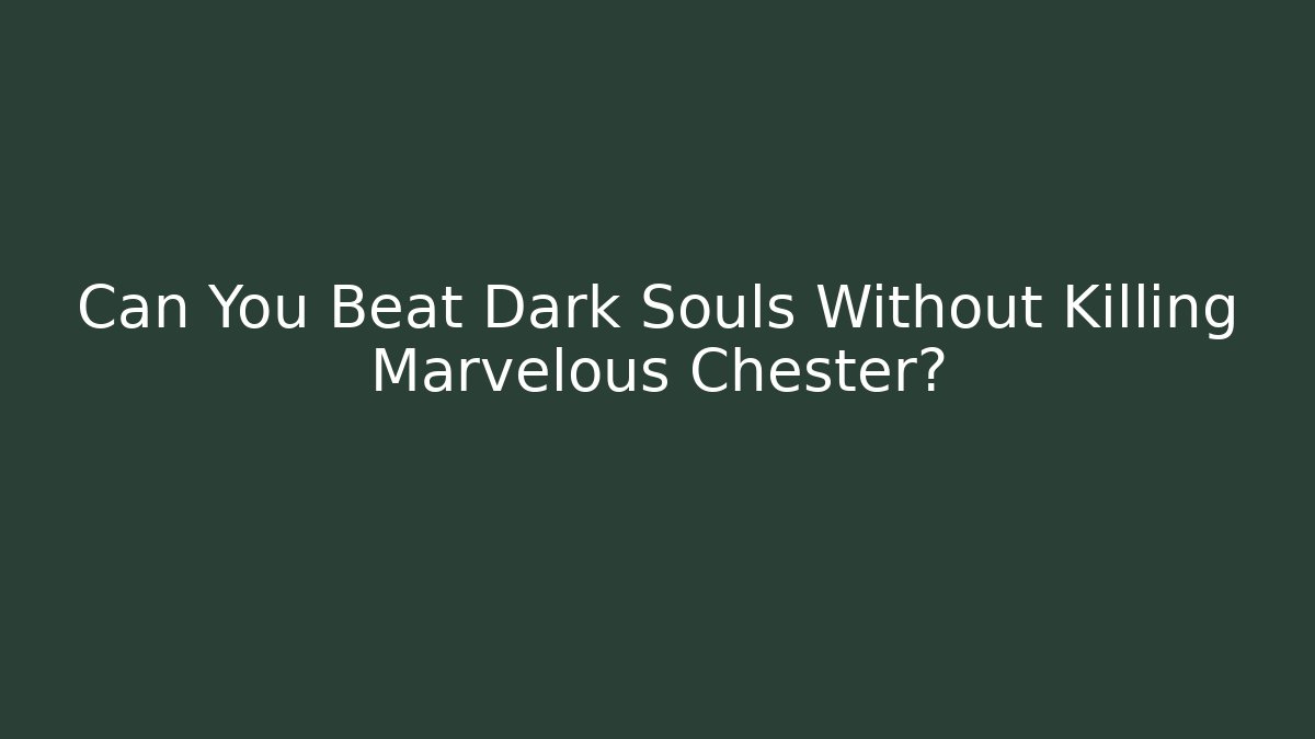 Can You Beat Dark Souls Without Killing Marvelous Chester?