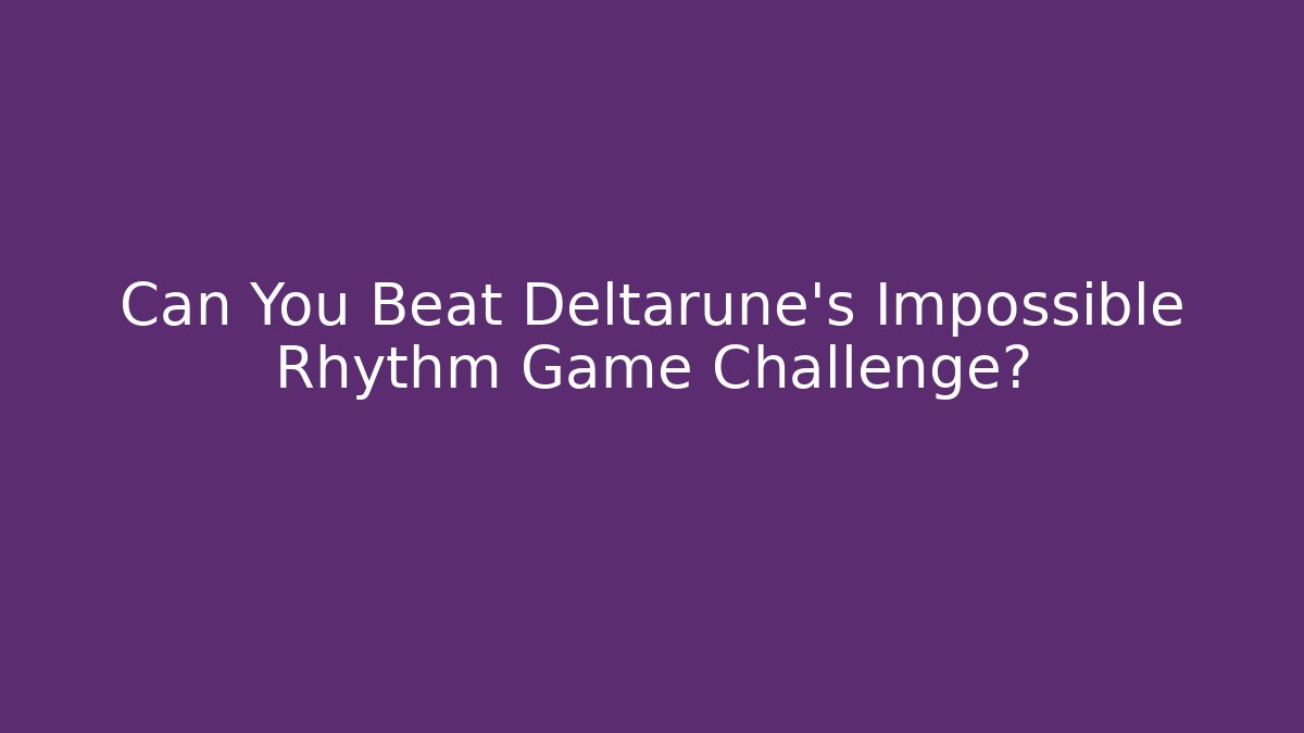 Can You Beat Deltarune's Impossible Rhythm Game Challenge?