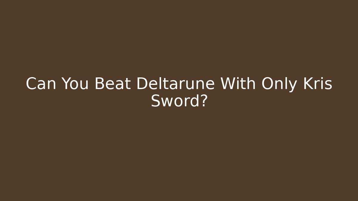 Can You Beat Deltarune With Only Kris Sword?