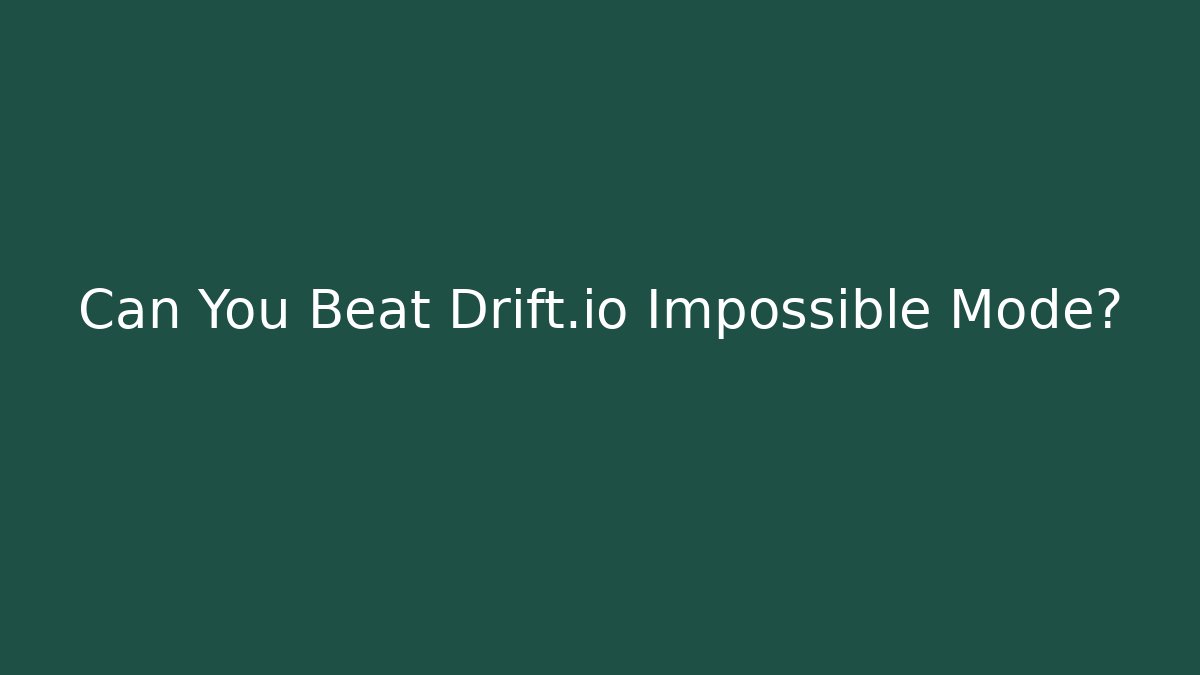 Can You Beat Drift.io Impossible Mode? - Felix Cat Insurance