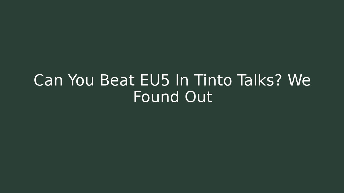 Can You Beat EU5 In Tinto Talks? We Found Out