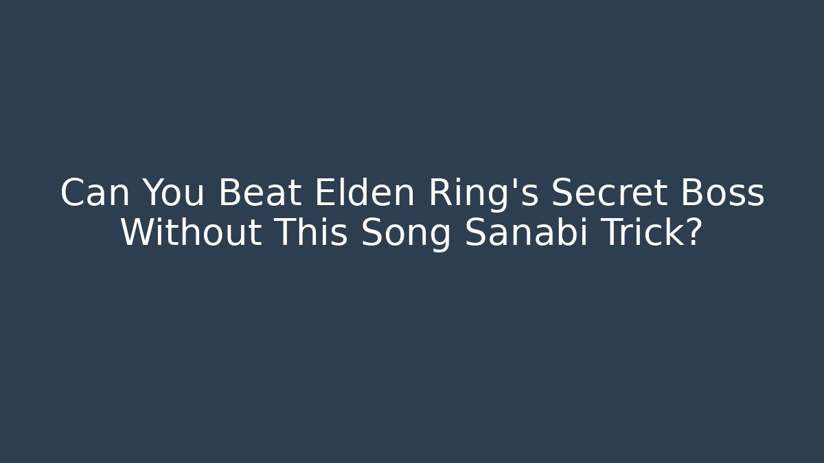 Can You Beat Elden Ring's Secret Boss Without This Song Sanabi Trick?