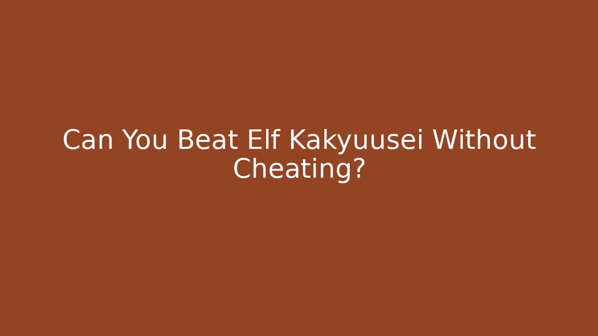 Can You Beat Elf Kakyuusei Without Cheating?