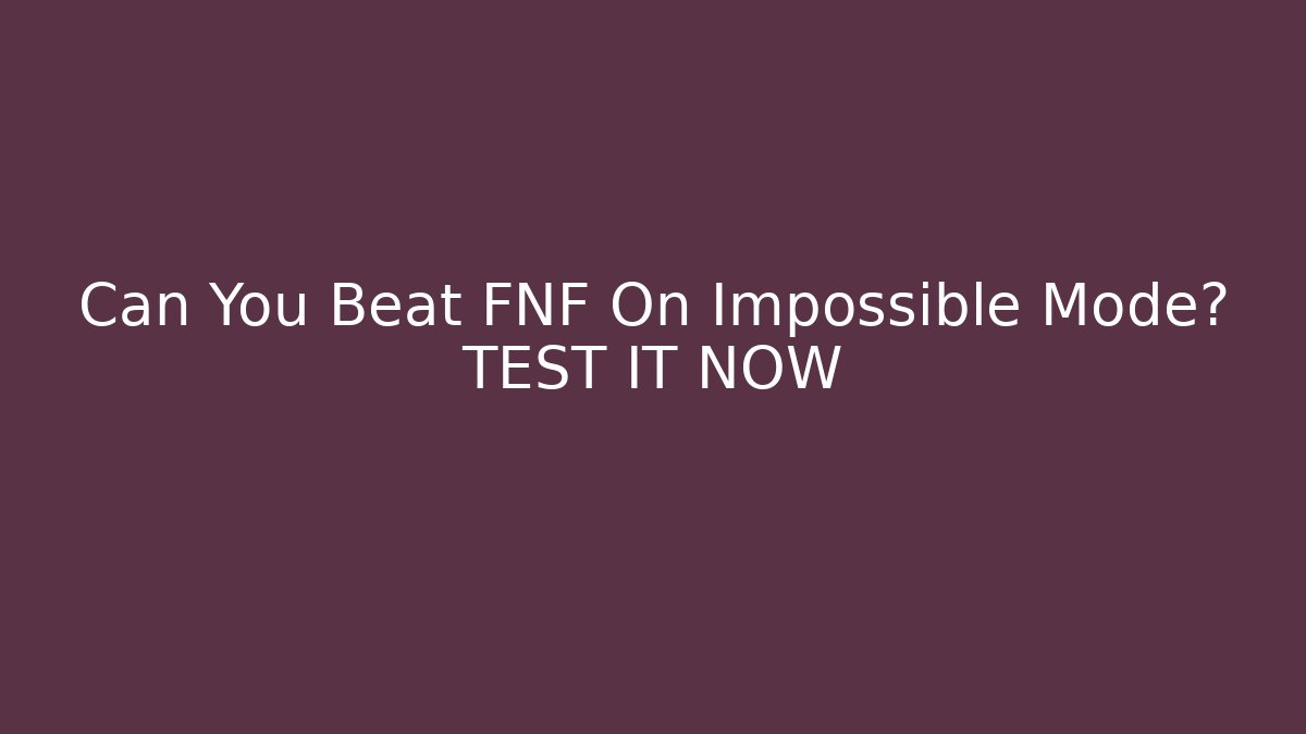 Can You Beat FNF On Impossible Mode? TEST IT NOW