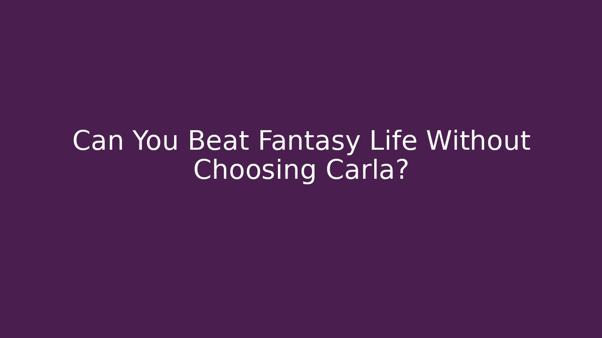 Can You Beat Fantasy Life Without Choosing Carla?
