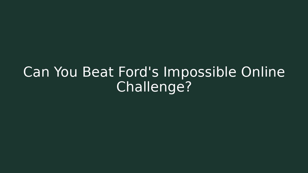 Can You Beat Ford's Impossible Online Challenge?