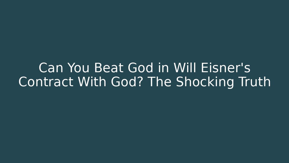 Can You Beat God in Will Eisner's Contract With God? The Shocking Truth