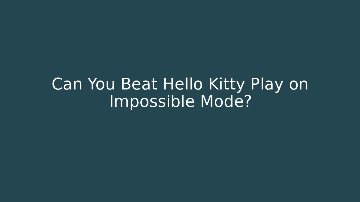 Can You Beat Hello Kitty Play on Impossible Mode?