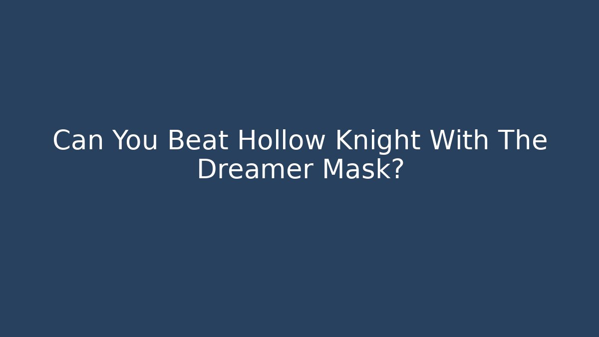 Can You Beat Hollow Knight With The Dreamer Mask?