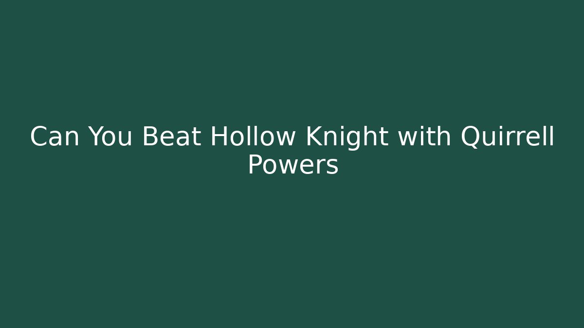 Can You Beat Hollow Knight with Quirrell Powers