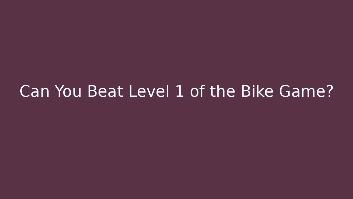 Can You Beat Level 1 of the Bike Game?