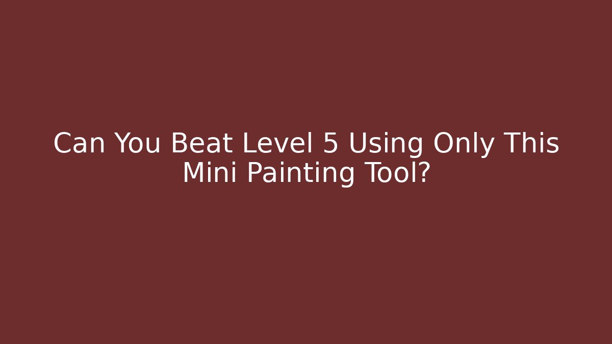 Can You Beat Level 5 Using Only This Mini Painting Tool?