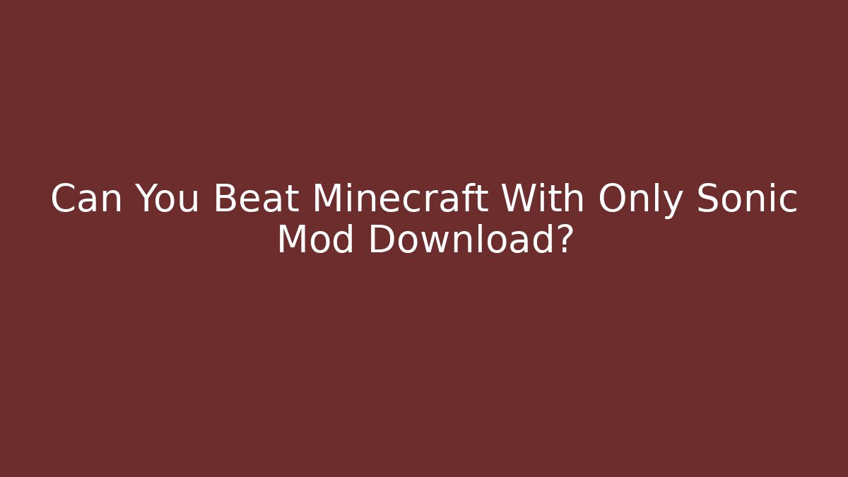 Can You Beat Minecraft With Only Sonic Mod Download?