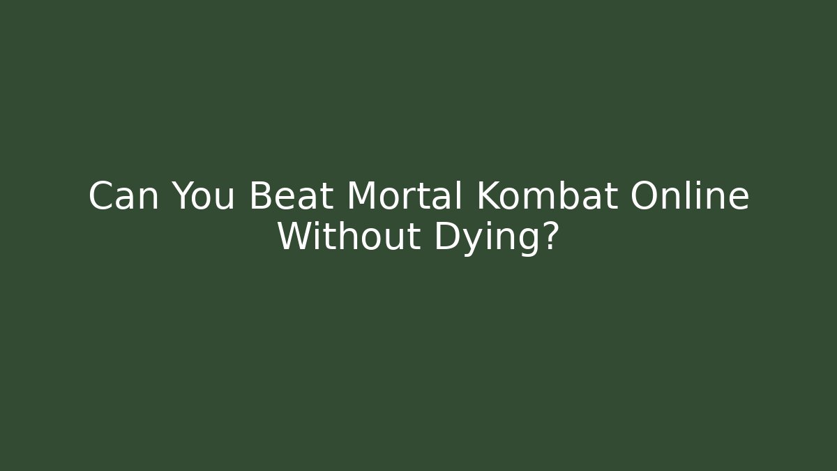 Can You Beat Mortal Kombat Online Without Dying?
