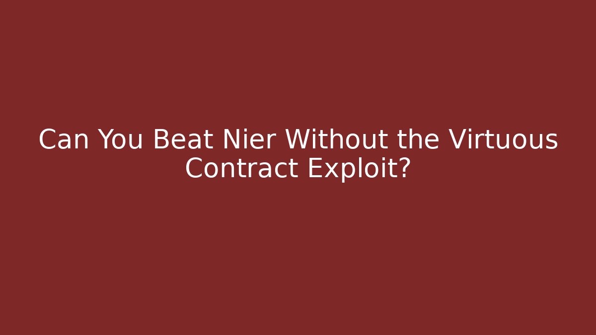 Can You Beat Nier Without the Virtuous Contract Exploit?