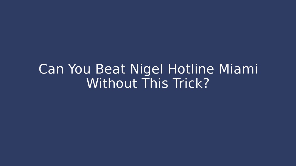 Can You Beat Nigel Hotline Miami Without This Trick?