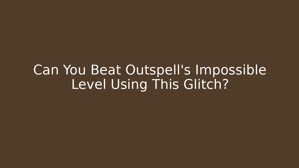 Can You Beat Outspell's Impossible Level Using This Glitch?