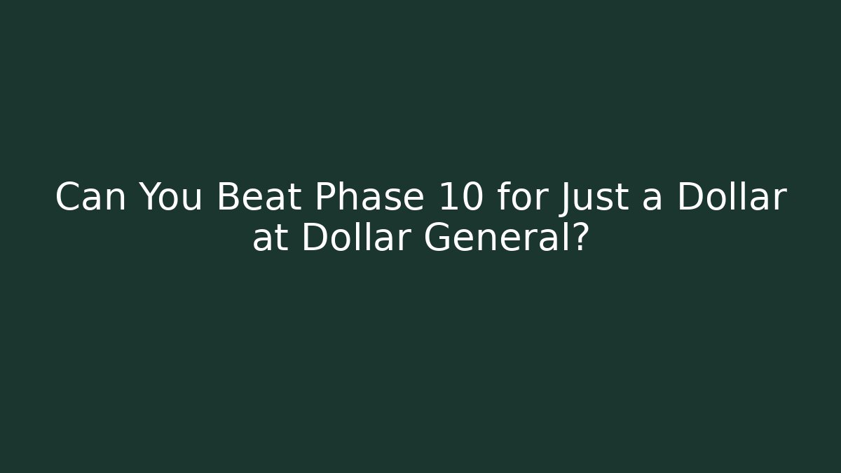 Can You Beat Phase 10 for Just a Dollar at Dollar General?