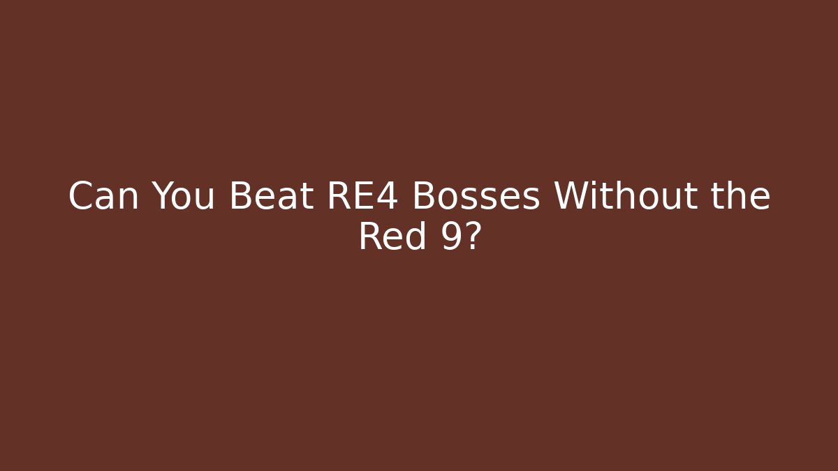 Can You Beat RE4 Bosses Without the Red 9?