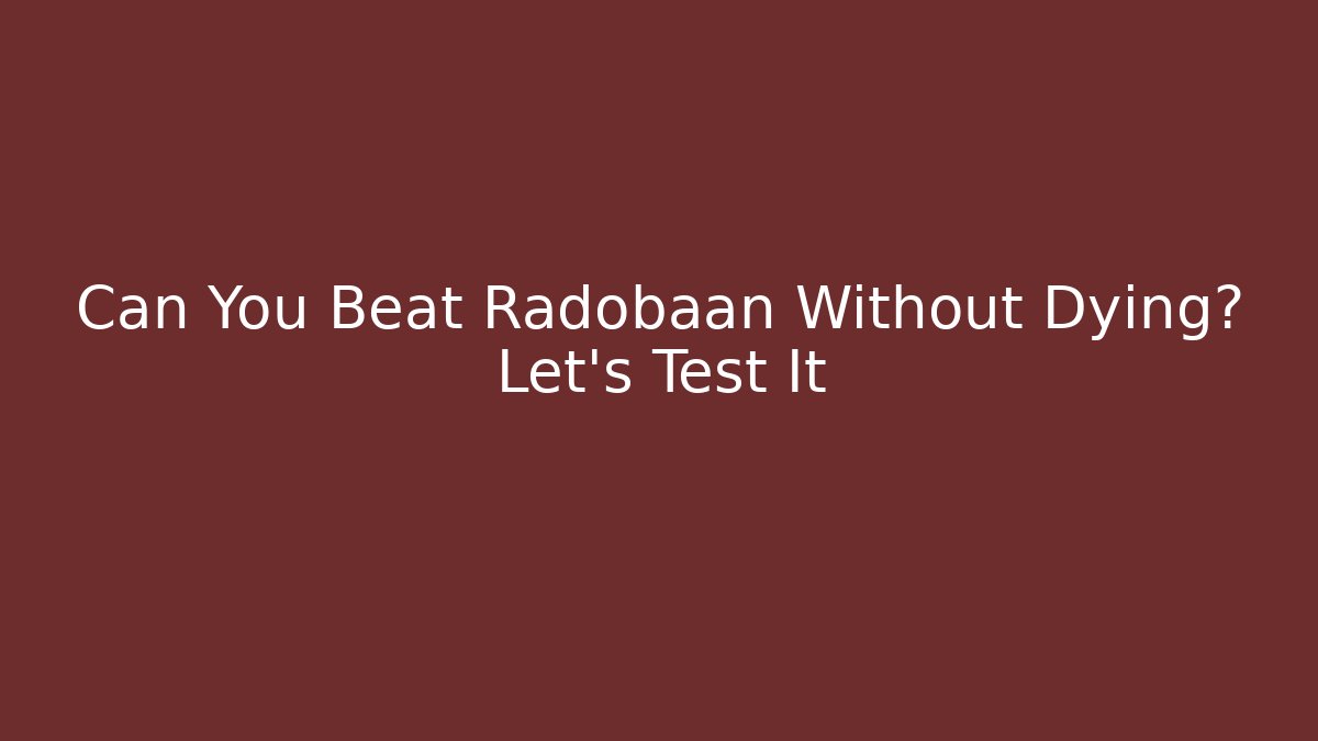 Can You Beat Radobaan Without Dying? Let's Test It