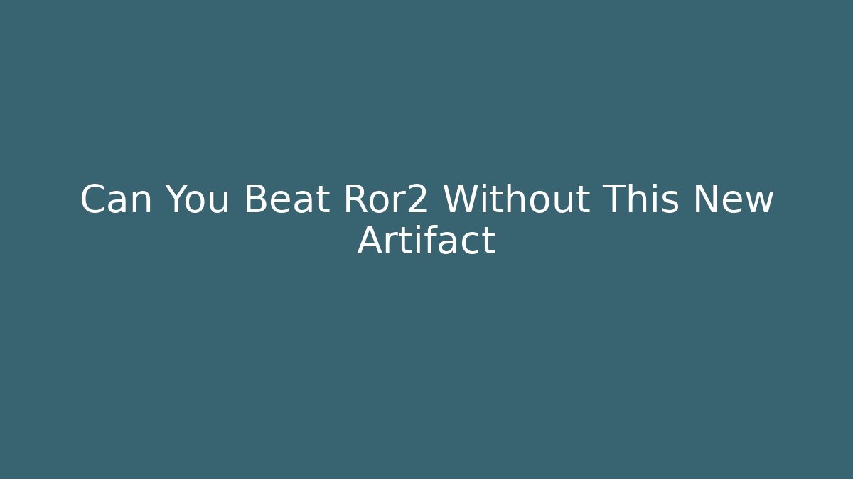 Can You Beat Ror2 Without This New Artifact