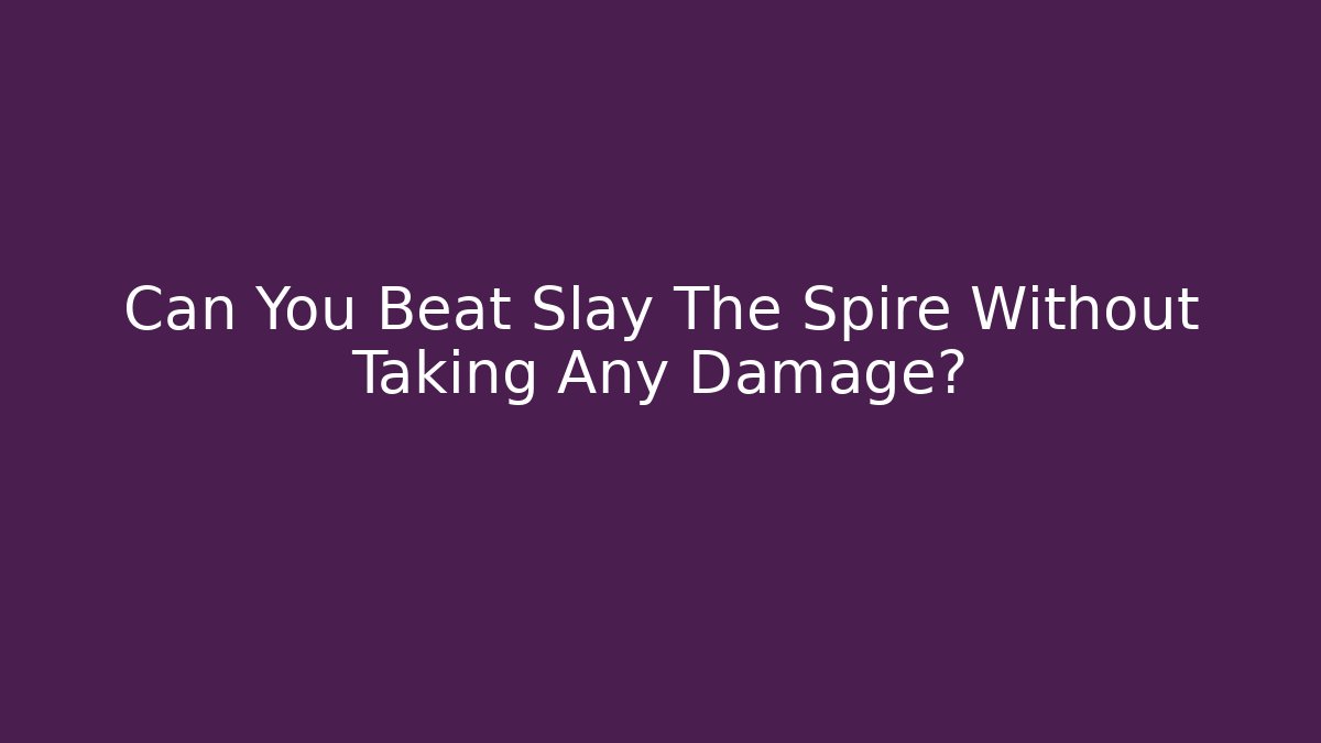 Can You Beat Slay The Spire Without Taking Any Damage?