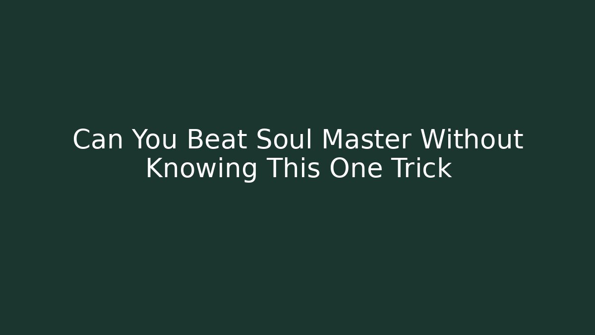 Can You Beat Soul Master Without Knowing This One Trick - Felix Cat Insurance