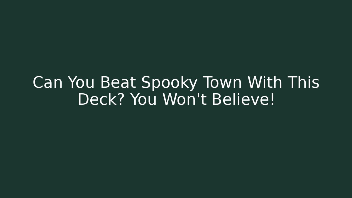 Can You Beat Spooky Town With This Deck? You Won't Believe!