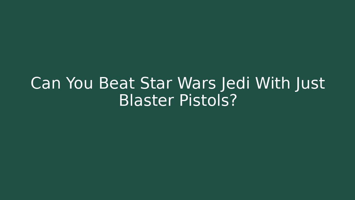 Can You Beat Star Wars Jedi With Just Blaster Pistols?
