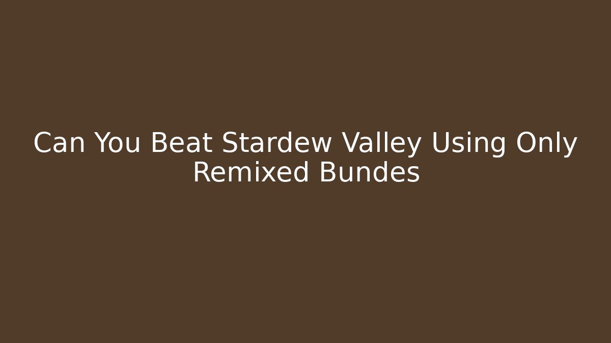 Can You Beat Stardew Valley Using Only Remixed Bundes