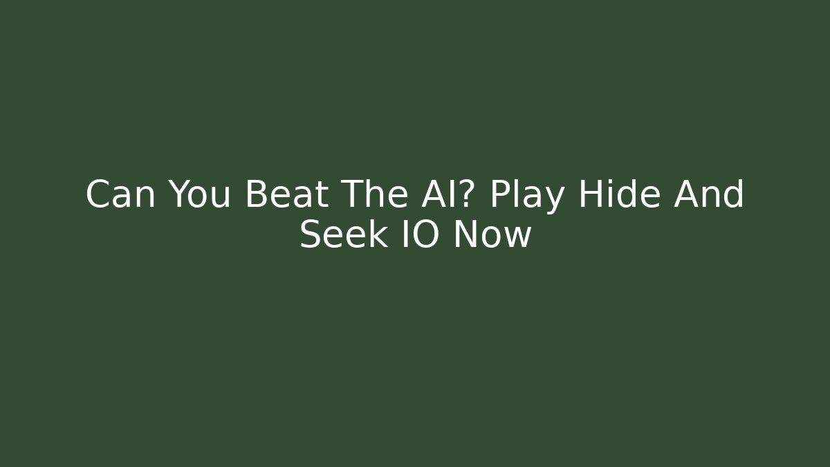 Can You Beat The AI? Play Hide And Seek IO Now