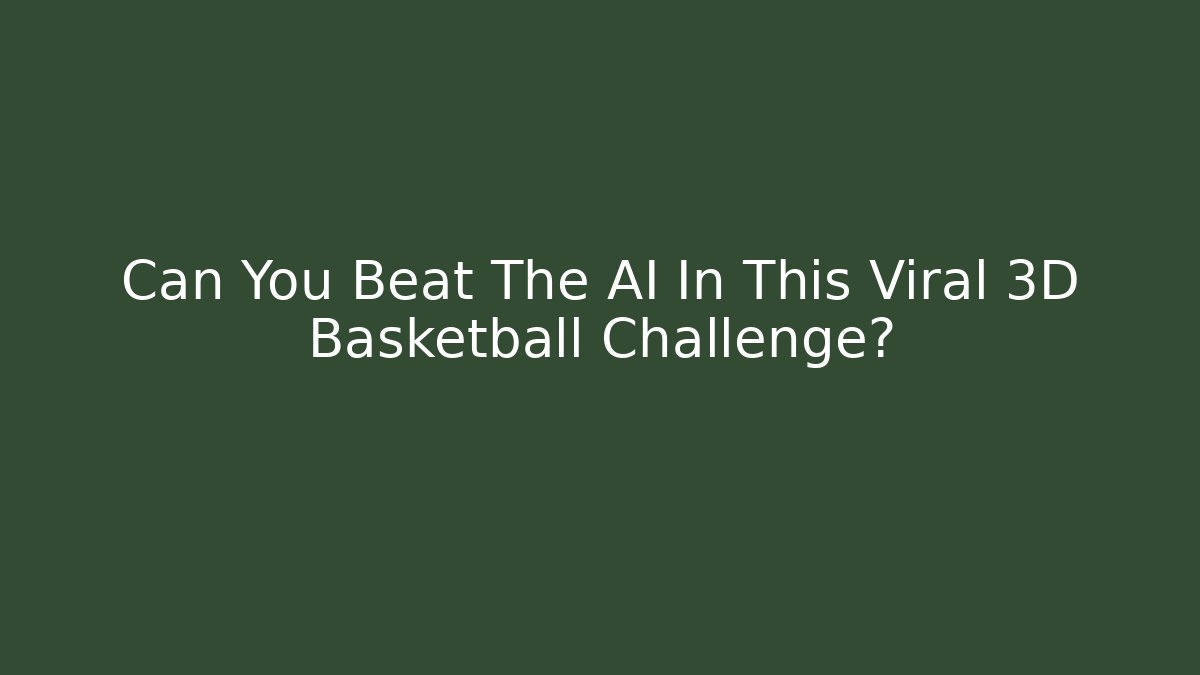 Can You Beat The AI In This Viral 3D Basketball Challenge?