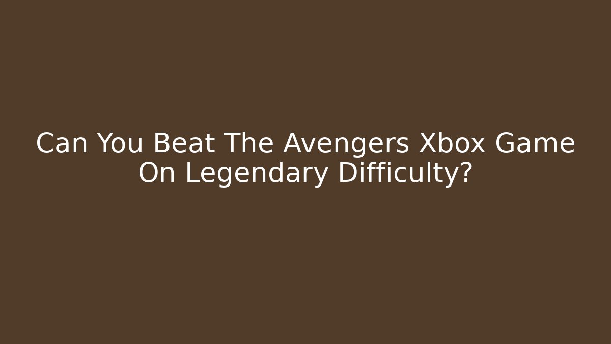 Can You Beat The Avengers Xbox Game On Legendary Difficulty?